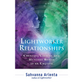 Lightworker Relationships: Creating Lasting and Healthy Bonds as an Empath - Paperback