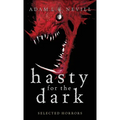 Hasty for the Dark: Selected Horrors - Hardcover