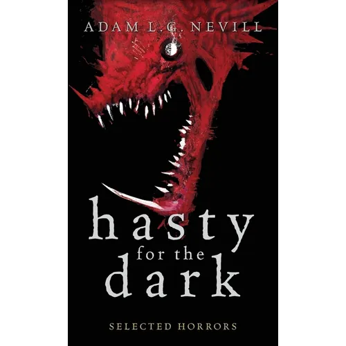 Hasty for the Dark: Selected Horrors - Hardcover
