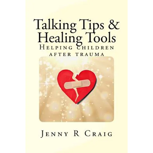 Talking Tips & Healing Tools for Trauma: Helping children after a trauma - Paperback