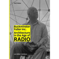 Buckminster Fuller Inc.: Architecture in the Age of Radio - Paperback