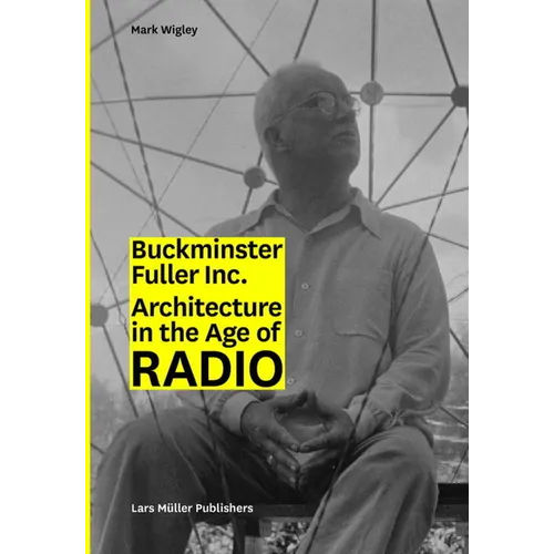 Buckminster Fuller Inc.: Architecture in the Age of Radio - Paperback
