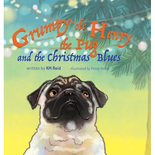 Grumpy 'ole Henry the Pug and the Christmas Blues - Hardcover