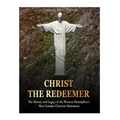 Christ the Redeemer: The History and Legacy of the Western Hemisphere's Most Famous Christian Monument - Paperback