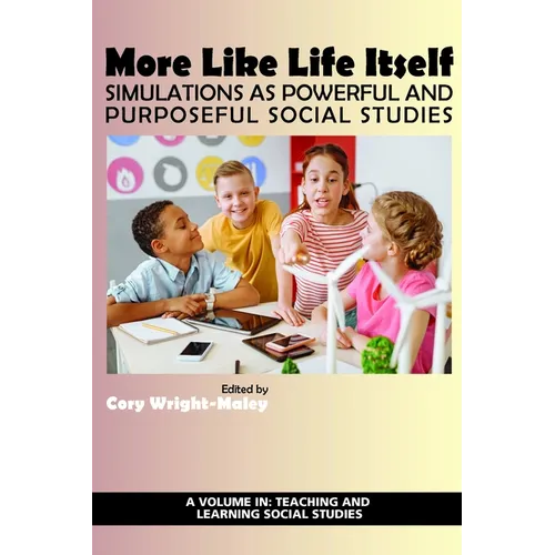 More Like Life Itself: Simulations as Powerful and Purposeful Social Studies - Paperback