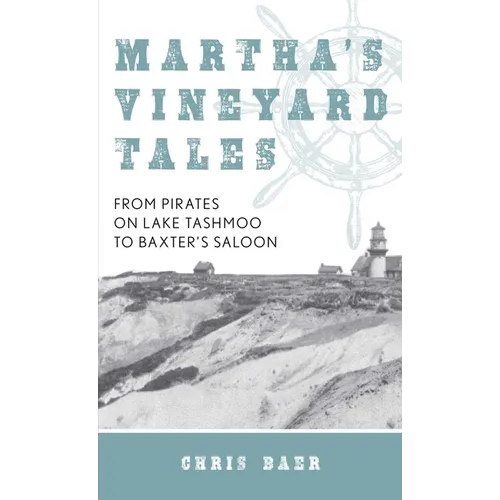 Martha's Vineyard Tales: From Pirates on Lake Tashmoo to Baxter's Saloon