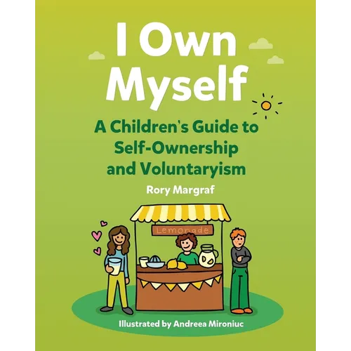 I Own Myself: A Children's Guide to Self-Ownership and Voluntaryism