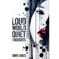 Loud World, Quiet Thoughts - Paperback