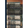 Annals of the Fowler Family: With Branches in Virginia, North Carolina, South Carolina, Tennessee, Kentucky, Alabama, Mississippi, California, and Tex - Hardcover
