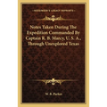 Notes Taken During The Expedition Commanded By Captain R. B. Marcy, U. S. A., Through Unexplored Texas