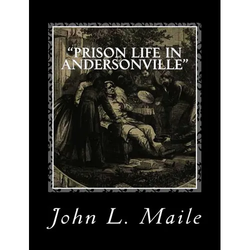 "Prison Life in Andersonville": With Special Reference to the Opening of Providence Spring
