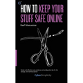How to Keep Your Stuff Safe Online - Paperback