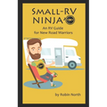 Small-RV Ninja: RV Maintenance for New Road Warriors - Paperback