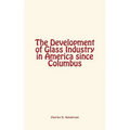 The Development of Glass Industry in America since Columbus