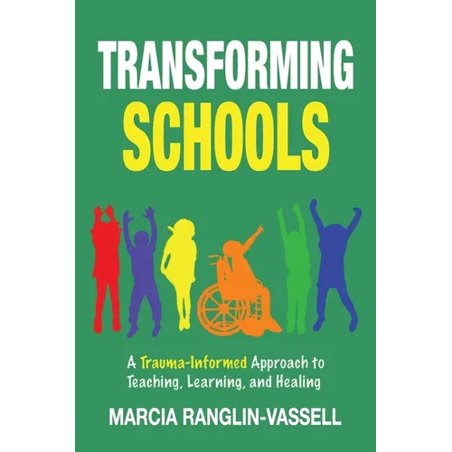 Transforming Schools: A Trauma-Informed Approach to Teaching, Learning and Healing - Paperback