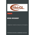 WebGL Wizardry: A Beginner's Guide to Interactive 3D Graphics - Paperback