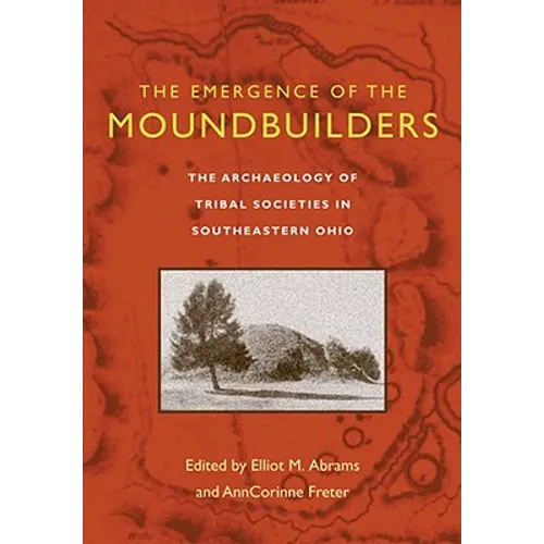 The Emergence of the Moundbuilders: The Archaeology of Tribal Societies in Southeastern Ohio