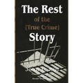The Rest of the [True Crime] Story - Paperback
