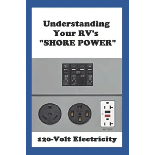 Understanding Your RV's "SHORE POWER": 120-Volt Electricity - Paperback