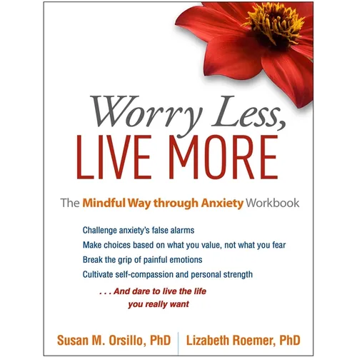 Worry Less, Live More: The Mindful Way Through Anxiety Workbook - Paperback