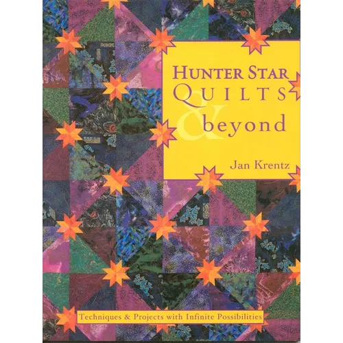 Hunter Star Quilts & Beyond: Techniques & Projects with Infinite Possibilities - Paperback