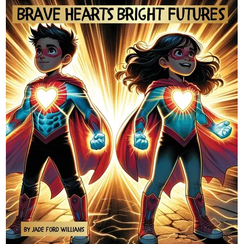 Brave Hearts Bright Futures - Hardcover