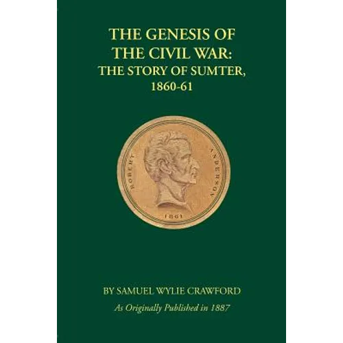 The Genesis of the Civil War: The Story of Sumter, 1860-61