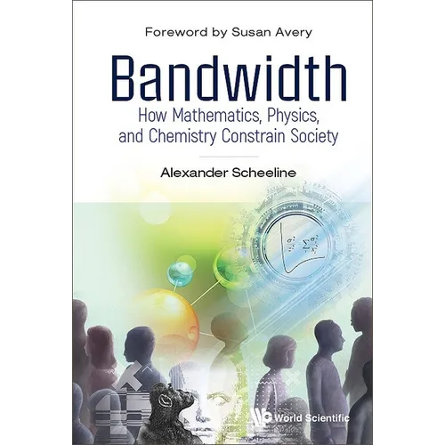 Bandwidth: How Math, Physics, & Chemistry Constrain Society - Paperback