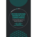 Overcoming Workplace Loneliness: Cultivating Belonging for a Remote Workforce - Hardcover