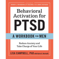 Behavioral Activation for Ptsd: A Workbook for Men: Reduce Anxiety and Take Charge of Your Life