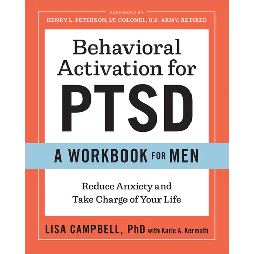 Behavioral Activation for Ptsd: A Workbook for Men: Reduce Anxiety and Take Charge of Your Life