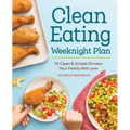 The Clean Eating Weeknight Dinner Plan: Quick & Healthy Meals for Any Schedule - Paperback