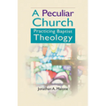 A Peculiar Church: Practicing Baptist Theology - Paperback