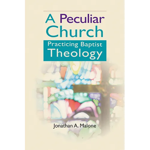 A Peculiar Church: Practicing Baptist Theology - Paperback