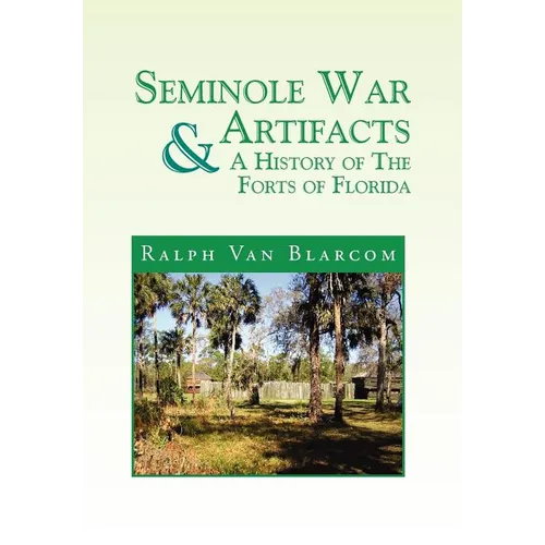 Seminole War Artifacts & a History of the Forts of Florida