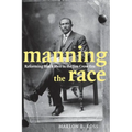 Manning the Race: Reforming Black Men in the Jim Crow Era
