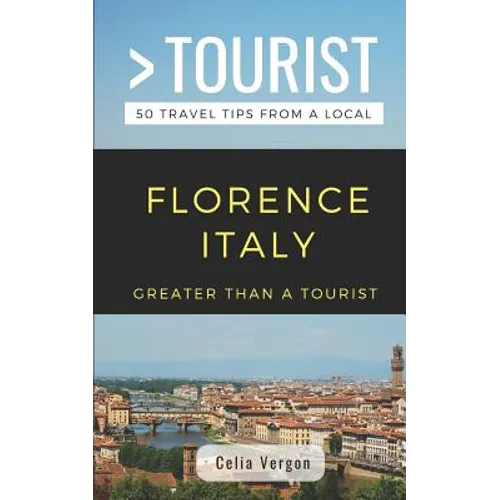 Greater Than a Tourist- Florence Italy: 50 Travel Tips from a Local