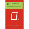 Water, Oil, Sand and Sky: A History of Ward County, Texas