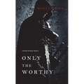 Only the Worthy (The Way of Steel-Book 1) - Paperback