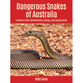 Dangerous Snakes of Australia: A Guide to Their Identification, Ecology, and Conservation - Paperback