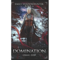Emily Shadowhunter 6 - a Vampire, Shapeshifter, Werewolf novel: Book 6: DOMINATION - Paperback