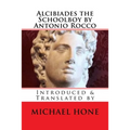 Alcibiades the Schoolboy by Antonio Rocco: Introduced & Translated by - Paperback