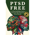 Ptsd Free: A Ten-Week Self-Help Guide to Manage Post-Traumatic Stress Disorder - Paperback