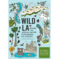 Wild La: Explore the Amazing Nature in and Around Los Angeles