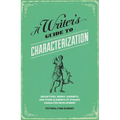 A Writer's Guide to Characterization: Archetypes, Heroic Journeys, and Other Elements of Dynamic Character Development - Paperback