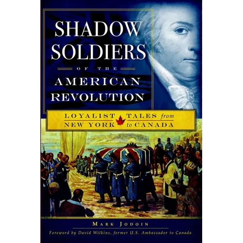 Shadow Soldiers of the American Revolution: Loyalist Tales from New York to Canada - Paperback