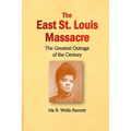 The East St. Louis Massacre: The Greatest Outrage of the Century