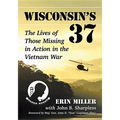 Wisconsin's 37: The Lives of Those Missing in Action in the Vietnam War