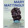 Mary Mattingly: What Happens After - Hardcover