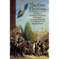 The First Elections: The Rise of Electoral Democracy in the Early American Republic